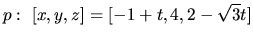 $p:\ [x,y,z] = [-1+t,4,2-\sqrt{3}t]$