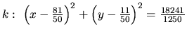 $k:\ \left(x-\frac{81}{50}\right)^2 +
\left(y-\frac{11}{50}\right)^2 =
\frac{18241}{1250}$