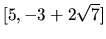 $[5,-3+2\sqrt{7}]$