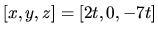 $[x,y,z]=[2t,0,-7t]$