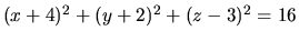 $(x+4)^2+(y+2)^2+(z-3)^2=16$