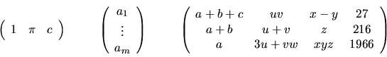 \begin{displaymath}\left(\begin{array}{ccc} 1 & \pi & c \end{array}\right) \hski...
...b & u+v & z & 216\\
a & 3u+vw & xyz & 1966 \end{array}\right) \end{displaymath}