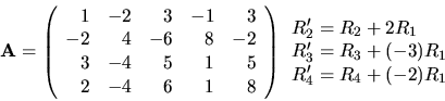 \begin{displaymath}{\bf A}=\left( \begin{array}{rrrrr}
1 & -2 & 3 & -1 & 3 \\
...
..._2=R_2+2R_1 \\ R'_3=R_3+(-3)R_1 \\ R'_4=R_4+(-2)R_1 \end{array}\end{displaymath}