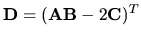 ${\bf D}=({\bf A}{\bf B}
-2{\bf C})^T$
