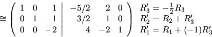 \begin{displaymath}\cong \left( \begin{array}{rrr}
1 & 0 & 1 \\
0 & 1 & -1 \\ ...
...=-\frac12 R_3 \\ R'_2=R_2+R'_3 \\ R'_1=R_1+(-1)R'_3 \end{array}\end{displaymath}