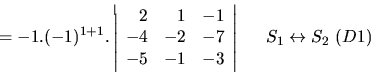 \begin{displaymath}= - 1.(-1)^{1+1}.\left\vert \begin{array}{rrr}
2 & 1 & -1 \\ ...
... \ \ \begin{array}{l}
S_1\leftrightarrow S_2\ (D1) \end{array}\end{displaymath}