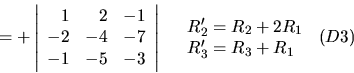 \begin{displaymath}= + \left\vert \begin{array}{rrr}
1 & 2 & -1 \\
-2 & -4 & -7...
..._1 \\ R'_3=R_3+R_1 \end{array}\begin{array}{l} (D3) \end{array}\end{displaymath}