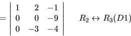 \begin{displaymath}= \left\vert \begin{array}{rrr}
1 & 2 & -1 \\
0 & 0 & -9 \\ ...
...\ \ \ \begin{array}{l}
R_2\leftrightarrow R_3 (D1) \end{array}\end{displaymath}