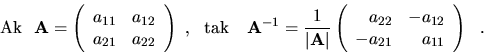 \begin{displaymath}{\rm Ak\ } \ {\bf A}=\left( \begin{array}{rr}
a_{11} & a_{12}...
...}
a_{22} & -a_{12} \\
-a_{21} & a_{11} \end{array}\right)\ \ .\end{displaymath}