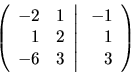 \begin{displaymath}
\left(
\begin{array}{rr}
-2 & 1\\
1 & 2\\
-6 & 3\\
...
...ft.
\begin{array}{r}
-1\\
1\\
3\\
\end{array} \right)
\end{displaymath}