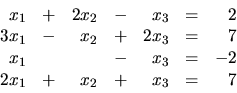 \begin{displaymath}
\begin{array}{rrrrrrr}
x_1 & + & 2x_2 & - & x_3 & = & 2 \\
...
...3 & = & -2 \\
2x_1 & + & x_2 & + & x_3 & = & 7 \\
\end{array}\end{displaymath}