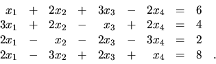 \begin{displaymath}
\begin{array}{rrrrrrrrrr}
x_1 & + &2x_2 & + &3x_3 & - &2x_4 ...
...2x_1 & - & 3x_2 & + & 2x_3 & + & x_4 & = & 8 &. \\
\end{array}\end{displaymath}