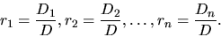 \begin{displaymath}r_1 = \frac{D_1}{D} ,r_2 = \frac{D_2}{D} , \ldots , r_n =
\frac{D_n}{D}. \end{displaymath}