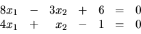 \begin{displaymath}
\begin{array}{rrrrrrr}
8x_1 & - & 3x_2 & + & 6 & = & 0 \\
4x_1 & + & x_2 & - & 1 & = & 0 \\
\end{array}\end{displaymath}