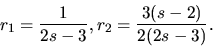 \begin{displaymath}r_1 = \frac{1}{2s-3} , r_2 = \frac{3(s-2)}{2(2s-3)}. \end{displaymath}