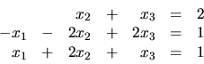 \begin{displaymath}
\begin{array}{rrrrrrr}
& & x_2 & + & x_3 & = & 2 \\
-x_1 ...
...3 & = & 1 \\
x_1 & + & 2x_2 & + & x_3 & = & 1 \\
\end{array}\end{displaymath}