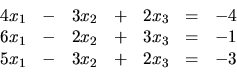 \begin{displaymath}
\begin{array}{rrrrrrr}
4x_1 & - & 3x_2 & + & 2x_3 & = & -4 ...
...= & -1 \\
5x_1 & - & 3x_2 & + & 2x_3 & = & -3 \\
\end{array}\end{displaymath}