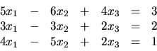 \begin{displaymath}
\begin{array}{rrrrrrr}
5x_1 & - & 6x_2 & + & 4x_3 & = & 3 \...
...& = & 2 \\
4x_1 & - & 5x_2 & + & 2x_3 & = & 1 \\
\end{array}\end{displaymath}