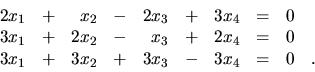 \begin{displaymath}
\begin{array}{rrrrrrrrrr}
2x_1 & + & x_2 & - & 2x_3 & + & ...
..._1 & + & 3x_2 & + & 3x_3 & - & 3x_4 & = & 0 &. \\
\end{array}\end{displaymath}