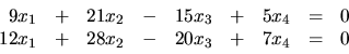 \begin{displaymath}
\begin{array}{rrrrrrrrr}
9x_1 & + &21x_2 & - & 15x_3 & + &...
...2x_1 & + &28x_2 & - & 20x_3 & + & 7x_4 & = & 0 \\
\end{array}\end{displaymath}
