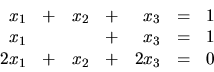 \begin{displaymath}
\begin{array}{rrrrrrr}
x_1 & + & x_2 & + & x_3 & = & 1 \\ ...
...& = & 1 \\
2x_1 & + & x_2 & + & 2x_3 & = & 0 \\
\end{array}\end{displaymath}