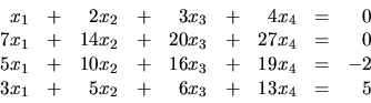 \begin{displaymath}
\begin{array}{rrrrrrrrr}
x_1 & + & 2x_2 & + & 3x_3 & + & 4...
...3x_1 & + & 5x_2 & + & 6x_3 & + & 13x_4 & = & 5 \\
\end{array}\end{displaymath}