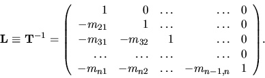 \begin{displaymath}
{ \bf L}\equiv { \bf T}^{-1} =
{
\left(
\begin{array}{rr...
... -m_{n2} & \dots & -m_{n-1,n} & 1 \\
\end{array} \right)
}.
\end{displaymath}