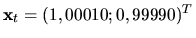 ${ \bf x}_t = (1,00010;0,99990)^T$