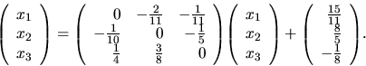 \begin{displaymath}
{
{
\left(
\begin{array}{r}
x_1 \\
x_2 \\
x_3 \\
\...
... \frac{8}{5} \\
-\frac{1}{8} \\
\end{array} \right)
} .
}
\end{displaymath}