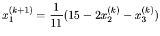 $\displaystyle x_1^{(k+1)} = \frac{1}{11}( 15- 2x_2^{(k)} - x_3^{(k)} )$