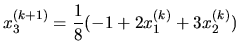 $\displaystyle x_3^{(k+1)} = \frac{1}{8} (-1 + 2x_1^{(k)}+ 3x_2^{(k)} )$