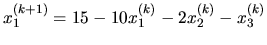 $\displaystyle x_1^{(k+1)} = 15- 10 x_1^{(k)}- 2x_2^{(k)} - x_3^{(k)}$