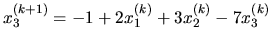 $\displaystyle x_3^{(k+1)} = -1 + 2x_1^{(k)}+ 3x_2^{(k)}-7x_3^{(k)}$