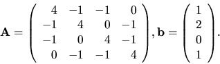 \begin{displaymath}
{
{\bf A} =
{
\left(
\begin{array}{rrrr}
4 & -1 & -1& 0 ...
...ay}{r}
1 \\
2 \\
0 \\
1 \\
\end{array} \right)
}.
}
\end{displaymath}