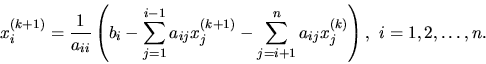 \begin{displaymath}
x^{(k+1)}_i =\frac{1}{a_{ii}} \left( b_i - \sum_{j=1}^{i-1} ...
...j -
\sum_{j=i+1}^n a_{ij} x^{(k)}_j \right), \ i=1,2,\dots, n.
\end{displaymath}