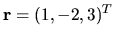 $ {\bf r } = (1, -2, 3)^T $