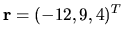 $ {\bf r }=(-12, 9, 4)^T$