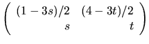 $
\left(
\begin{array}{rr}
(1-3s)/2 & (4-3t)/2 \\
s & t
\end{array} \right)
$
