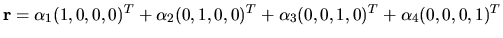$ {\bf r }= \alpha _1(1, 0, 0, 0)^T + \alpha _2(0, 1, 0, 0)^T+
\alpha _3(0, 0, 1, 0)^T + \alpha _4(0, 0, 0, 1)^T$