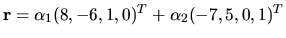 $ {\bf r }= \alpha _1(8, -6, 1, 0)^T + \alpha _2(-7, 5, 0,
1)^T$