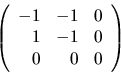 \begin{displaymath}
\left(
\begin{array}{rrr}
-1 & -1 & 0 \\
1 & -1 & 0 \\
0 & 0 & 0 \\
\end{array}\right)
\end{displaymath}