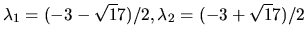 $\lambda_1 = (-3-\sqrt 17)/2, \lambda_2 = (-3+\sqrt 17)/2 $