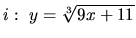 $i:\ y = \sqrt[3]{9x+11}$