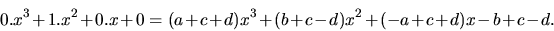 \begin{displaymath}
0.x^3 + 1.x^2 + 0.x + 0 =
(a+c+d)x^3 + (b+c-d)x^2 + (-a+c+d)x -b+c-d.
\end{displaymath}