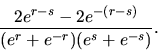 \begin{displaymath}
\frac{2e^{r-s}-2e^{-(r-s)}}{(e^r+e^{-r})(e^s+e^{-s})}.
\end{displaymath}
