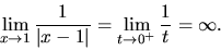 \begin{displaymath}
\lim_{x \rightarrow 1} \frac{1}{\vert x-1\vert} =
\lim_{t \rightarrow 0^+} \frac{1}{t} = \infty.
\end{displaymath}