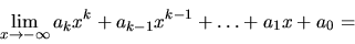 \begin{displaymath}
\lim_{x \rightarrow -\infty}
a_kx^k + a_{k-1}x^{k-1} + \ldots + a_1x + a_0 =
\end{displaymath}