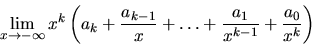 \begin{displaymath}
\lim_{x \rightarrow -\infty}
x^k \left(a_k + \frac{a_{k-1}}{x} + \ldots + \frac{a_1}{x^{k-1}} +
\frac{a_0}{x^k}\right)
\end{displaymath}