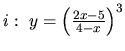 $i:\ y = \left(\frac{2x-5}{4-x}\right)^3$