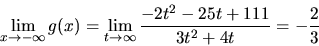 \begin{displaymath}
\lim_{x \rightarrow -\infty} g(x) =
\lim_{t \rightarrow \infty} \frac{-2t^2-25t+111}{3t^2+4t} =
-\frac23
\end{displaymath}